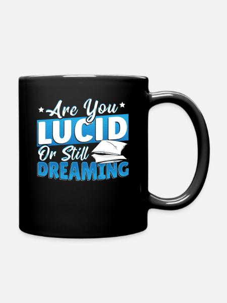 Are You Lucid Or Still Dreaming Lucid Dream - Tasse einfarbig - Schwarz