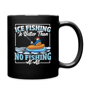 Ice Fishing Is Better Than No Fishing At All Ice - Tasse einfarbig - Schwarz - Rechts
