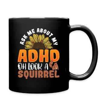 Ask Me About My ADHD Oh Look a Squirrel ADHD - Full Colour Mug - black - Right