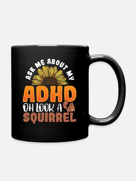Ask Me About My ADHD Oh Look a Squirrel ADHD - Full Colour Mug - black