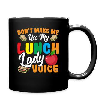 Don't Make Me Use My Lunch Lady Voice Cafeteria - Full Colour Mug - black - Right