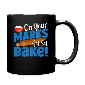 On Your Marks Get Set Bake! Baking Bakery Baker - Tasse einfarbig - Schwarz - Rechts