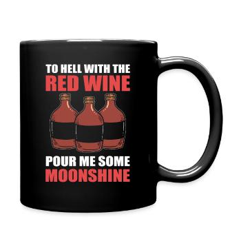 To Hell With The Red Wine Pour Me Some Moonshine - Full Colour Mug - black - Right