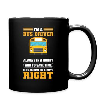 I'm A Bus Driver I'm Always Right School Bus - Tasse einfarbig - Schwarz - Rechts