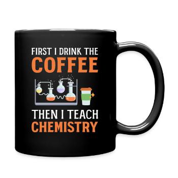 First I Drink Coffee Then I Teach Chemistry - Full Colour Mug - black - Right