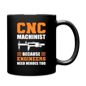 CNC Machinist Because Engineers Need Heroes Too - Tasse einfarbig - Schwarz - Rechts