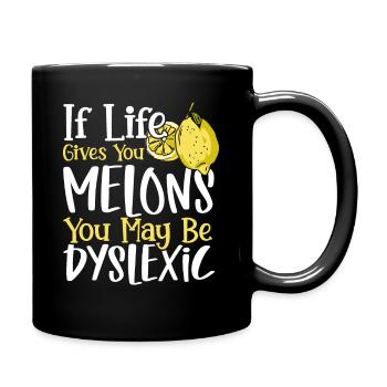 If Life Gives You Melons You May Dyslexic - Tasse einfarbig - Schwarz - Rechts