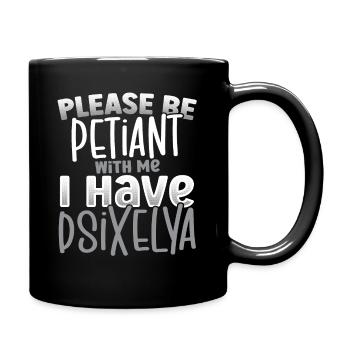 Please Be Patient I Have Dyslexia Awareness - Tasse einfarbig - Schwarz - Rechts
