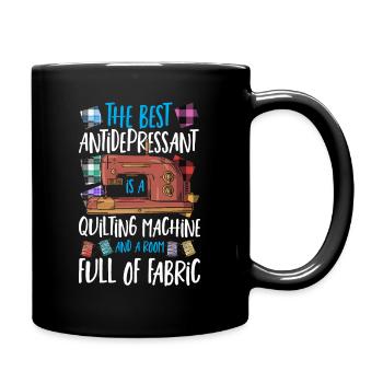 The Best Antidepressant Is A Quilting Quilter - Full Colour Mug - black - Right
