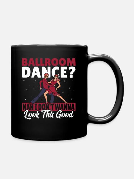Ballroom Dance I Don't Wanna Look This Good - Tasse einfarbig - Schwarz