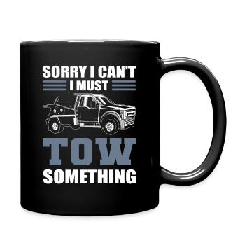 Sorry I Can't I Must Tow Something Tow Truck - Tasse einfarbig - Schwarz - Rechts
