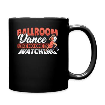 Ballroom Dance Like No One Is Watching Ballroom - Tasse einfarbig - Schwarz - Rechts