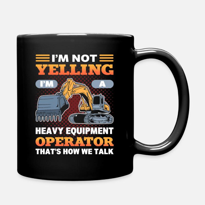 I'm Not Yelling I'm A Heavy Equiment Operator - Full Colour Mug - black