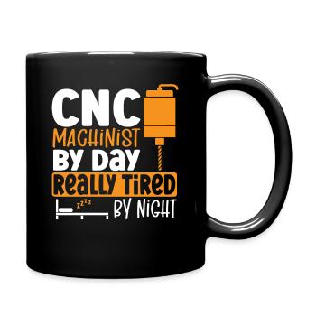 CNC Machinist By Day Really Tired By Night CNC - Tasse einfarbig - Schwarz - Rechts