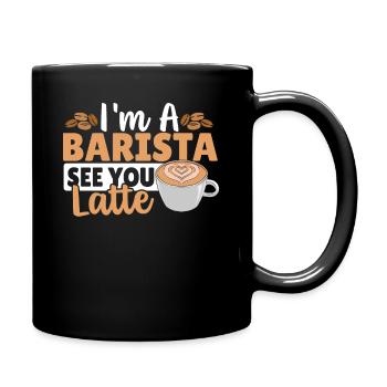 I'm A Barista See You Latte Barista Coffeemaker - Full Colour Mug - black - Right