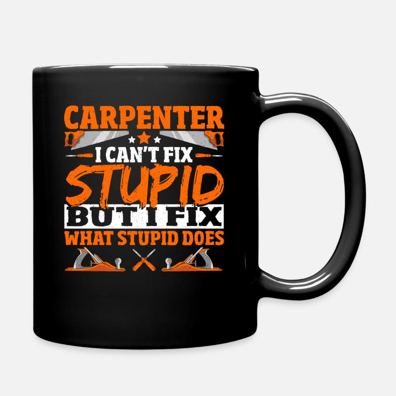 Carpenter Can't Fix Stupid Carpenter - Full Colour Mug - black
