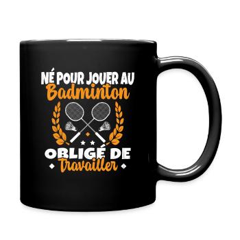 Né pour jouer au Badminton - Mug uni - noir - Droite