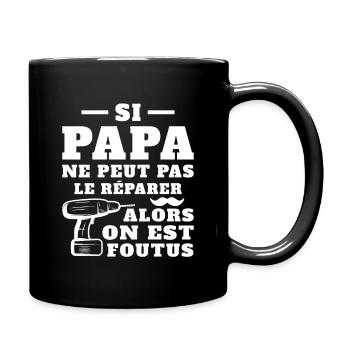 Si papa ne peut pas réparer alors on est foutus - Mug uni - noir - Droite