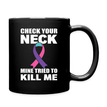 Check Your Neck Mine Tried To Kill Me Thyroid - Full Colour Mug - black - Right