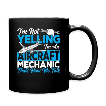 I'm Not Yelling I'm An Aircraft Mechanic Airplane - Full Colour Mug - black - Right
