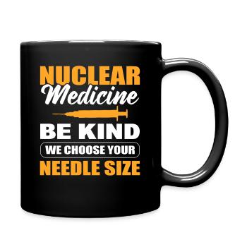 Nuclear Medicine Be Kind We Choose Your Needle - Full Colour Mug - black - Right