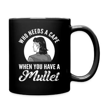 Who Needs A Cape When You Have A Mullet - Tasse einfarbig - Schwarz - Rechts