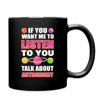 If You Want Me To Listen To You Talk About - Full Colour Mug - black - Right