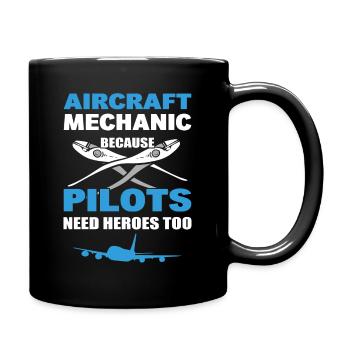 Aircraft Mechanic Because Pilots Need Heroes Too - Full Colour Mug - black - Right