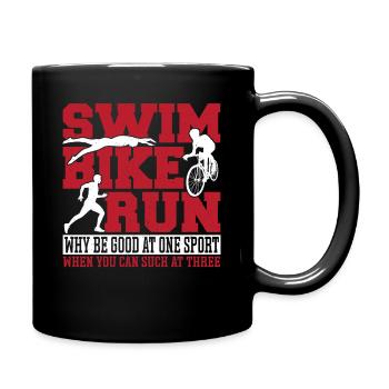 Swim Bike Run Why Be Good At One Sport When You - Tasse einfarbig - Schwarz - Rechts