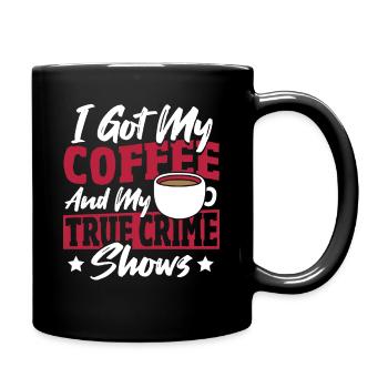 I Got My Coffee And My True Crime Shows True - Full Colour Mug - black - Right