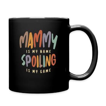 Mammy is My Name Spoiling is My Game - Mother - Full Colour Mug - black - Right