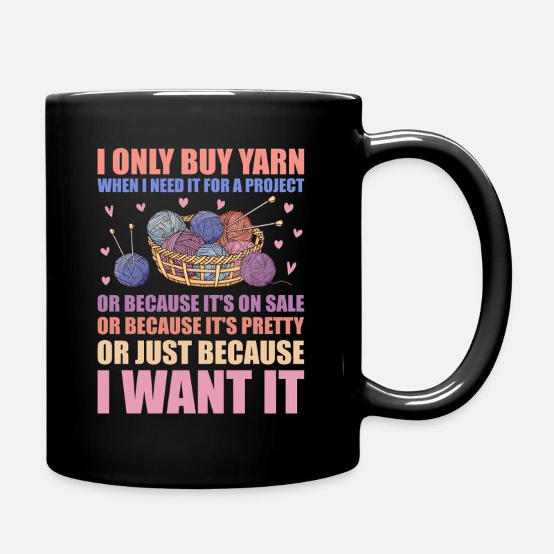 Only Buy Yarn When I Need It For Project Knitting - Full Colour Mug - black