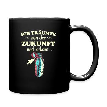 Ich träumte von der Zukunft und bekam feste Deckel - Tasse einfarbig - Schwarz - Rechts