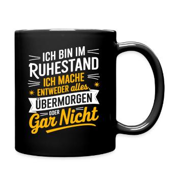 Ich Bin Im Ruhestand Rente Entweder Alles - Tasse einfarbig - Schwarz - Rechts
