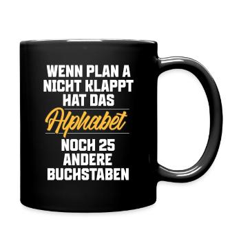 Lustige Spruch Wenn Plan A nicht klappt - Tasse einfarbig - Schwarz - Rechts