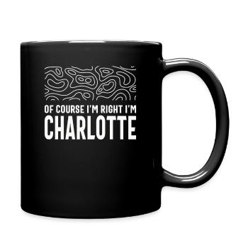 Bien sûr que j’ai raison, je suis Charlotte - Mug uni - noir - Droite
