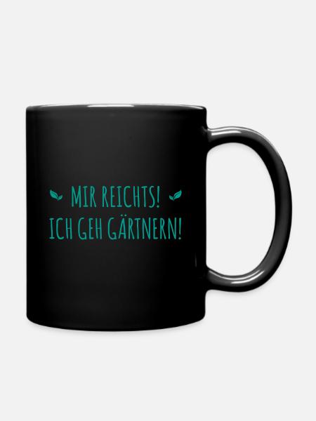 Mir reichts! ich geh gärtnern! - Tasse einfarbig - Schwarz