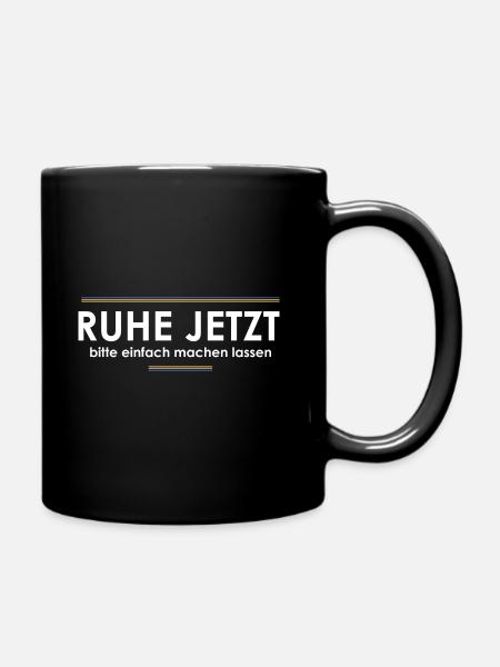 Ruhe jetzt - Tasse einfarbig - Schwarz