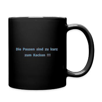 Die Pausen sind zu kurz zum Kacken - Tasse einfarbig - Schwarz - Rechts