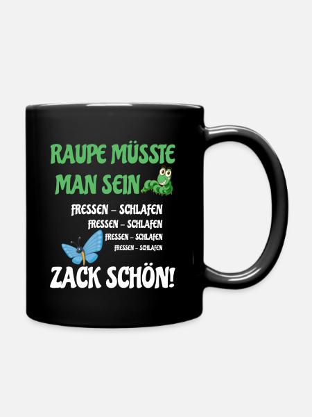 Raupe müsste man sein fressen schlafen zack schön - Tasse einfarbig - Schwarz