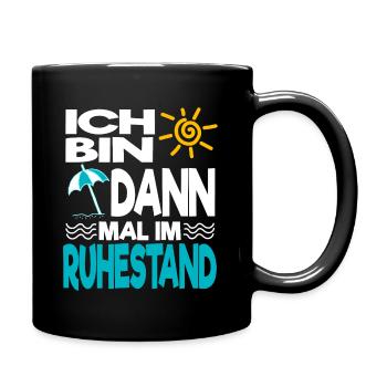 Ich bin dann mal im Ruhestand Rente Pension Rentne - Tasse einfarbig - Schwarz - Rechts