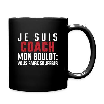 je suis coach mon boulot vous faire souffrir - Mug uni - noir - Droite