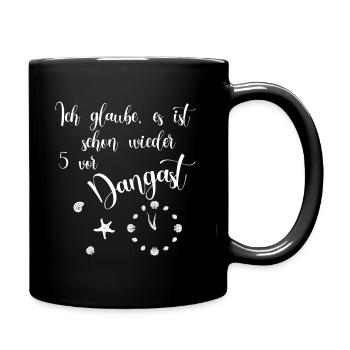 Ich glaube es ist schon wieder 5 vor Dangast - Tasse einfarbig - Schwarz - Rechts