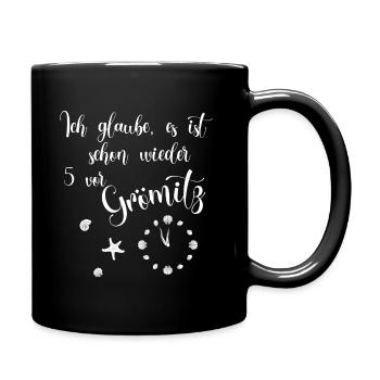 Ich glaube es ist schon wieder 5 vor Grömitz - Tasse einfarbig - Schwarz - Rechts