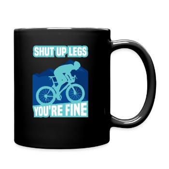 Shut Up Legs You're Fine Funny Cyclist Cycling - Tasse einfarbig - Schwarz - Rechts