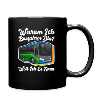 Warum Ich Busfahrer Bin Weil Ich Es Kann - Tasse einfarbig - Schwarz - Rechts