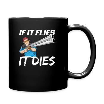 If It Flies It Dies Schrotflinte Tontaubenschießen - Tasse einfarbig - Schwarz - Rechts