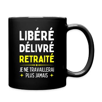 Libéré Délivré Retraité Je Ne Travaillerais Jamais - Mug uni - noir - Droite