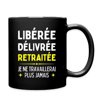 Libérée Délivrée Retraitée Je Travaillerais Jamais - Mug uni - noir - Droite