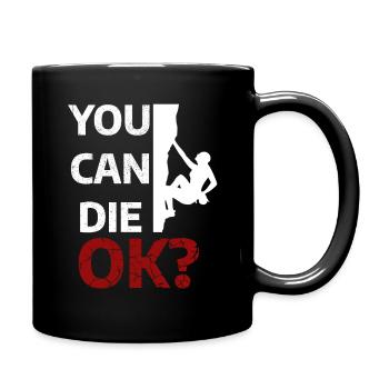 YOU CAN DIE. OK? - FREE SOLO T-Shirt - Tasse einfarbig - Schwarz - Rechts